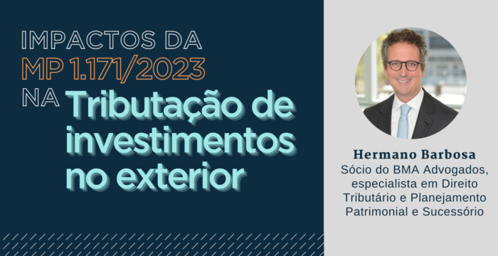 Quais os impactos da MP 1.171/2023 na tributação de investimentos no exterior?